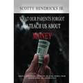 What Our Parents Forgot To Teach Us About Money: Simple Financial Lessons To Pass Down From Generation to Generation - Paperback