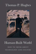 Human-Built World: How to Think about Technology and Culture - Paperback