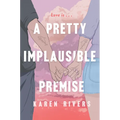 A Pretty Implausible Premise - Hardcover