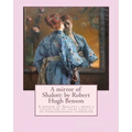 A mirror of Shalott: by Robert Hugh Benson: A mirror of Shalott: being a collection of tales told at an unprofessional symposium - Paperback