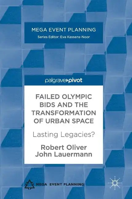 Failed Olympic Bids and the Transformation of Urban Space: Lasting Legacies? - Hardcover