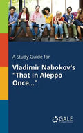 A Study Guide for Vladimir Nabokov's "That In Aleppo Once..." - Paperback