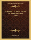 Expedition Of Captain Fisk To The Rocky Mountains (1864) - Paperback