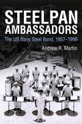Steelpan Ambassadors: The US Navy Steel Band, 1957-1999 - Hardcover