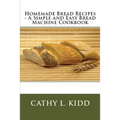 Homemade Bread Recipes - A Simple and Easy Bread Machine Cookbook - Paperback