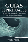 Guías Espirituales: ¡Una guía para conectarte y comunicarte con tus guías espirituales! - Paperback