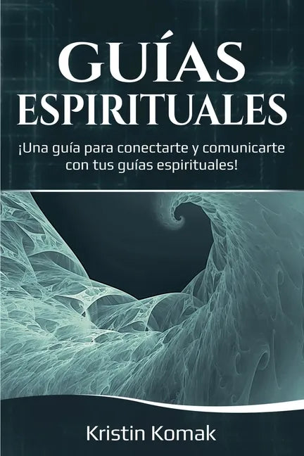 Guías Espirituales: ¡Una guía para conectarte y comunicarte con tus guías espirituales! - Paperback