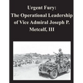 Urgent Fury: The Operational Leadership of Vice Admiral Joseph P. Metcalf, III - Paperback