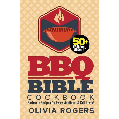 BBQ Bible Cookbook (3rd Edition): Over 50 Barbecue Recipes for Every Meathead & Grill Lover! (BBQ Cookbook) - Paperback