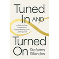 Tuned in and Turned on: A Path to True Connection, Deep Healing, and Lasting Love - Paperback