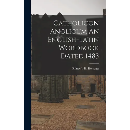 Catholicon Anglicum An English-Latin Wordbook Dated 1483 - Hardcover
