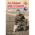 An Honor and A Guard: From Omaha Beach to the Heart of Nazi Germany-One Infantryman's Journey - Paperback