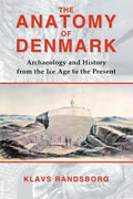 The Anatomy of Denmark: Archaeology and History from the Ice Age to AD 2000 - Paperback