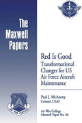 Red is Good: Transformational Changes for US Air Force Aircraft Maintenance: Maxwell Paper No. 46 - Paperback
