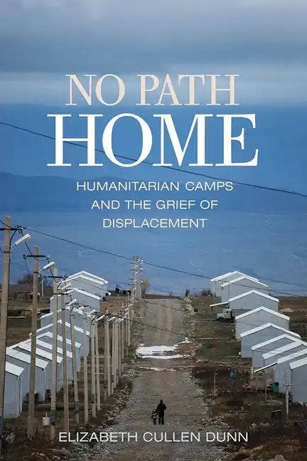 No Path Home: Humanitarian Camps and the Grief of Displacement - Paperback