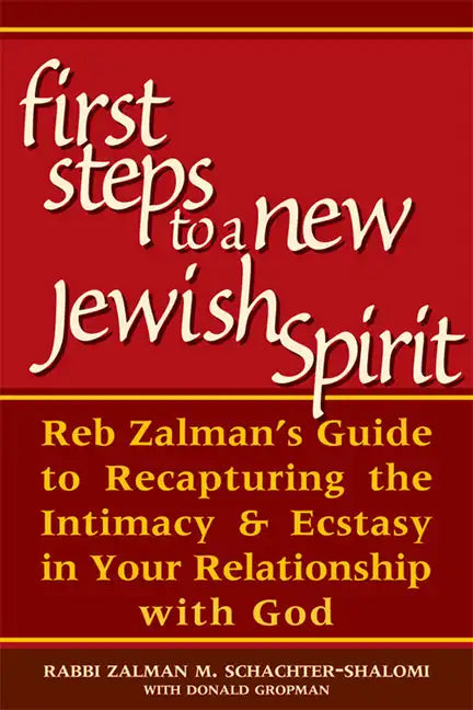 First Steps to a New Jewish Spirit: Reb Zalman's Guide to Recapturing the Intimacy & Ecstasy in Your Relationship with God - Hardcover