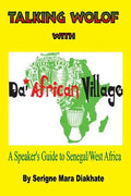 Talking Wolof with Da' African Village: A Speaker's Guide to Senegal/West Africa - Paperback