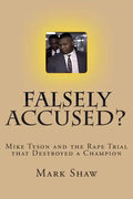 Falsely Accused?: Mike Tyson and the Rape Trial that Destroyed a Champion - Paperback