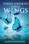There's Strength in Your Wings: Experiencing Your Life Through the Metamorphosis of the Butterfly - Paperback