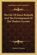 The Life of James Redpath and the Development of the Modern Lyceum - Paperback