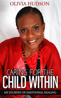 Caring for the Child Within: My journey of emotional healing - Paperback