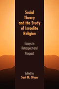 Social Theory and the Study of Israelite Religion: Essays in Retrospect and Prospect - Paperback