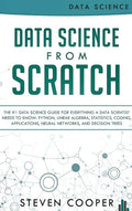 Data Science From Scratch: The #1 Data Science Guide For Everything A Data Scientist Needs To Know: Python, Linear Algebra, Statistics, Coding, A - Hardcover
