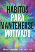 Hábitos Para Mantenerse Motivado: Activa tu poder motivador para mejorar tu mundo! - Paperback