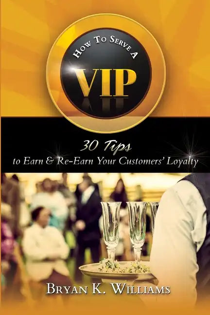 How to Serve a VIP: 30 Tips to Earn & Re-Earn Your Customers' Loyalty - Paperback