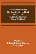Correspondence of the Family of Haddock 1657-1719; The Camden Miscellany: Volume the Eighth - Paperback