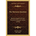 The Mormon Question: Being A Speech Of Vice-President Schuyler Colfax (1870) - Paperback