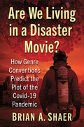 Are We Living in a Disaster Movie?: How Genre Conventions Predict the Plot of the Covid-19 Pandemic - Paperback