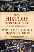 How History Repeats Itself and Why It Matters for Today's Investors - Paperback