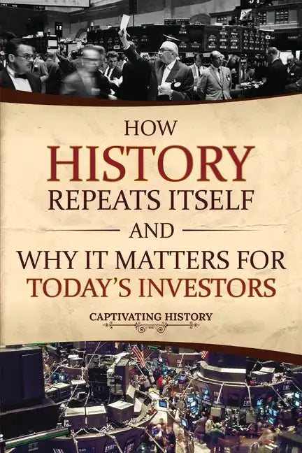 How History Repeats Itself and Why It Matters for Today's Investors - Paperback