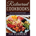 Restaurant Cookbooks: Easy To Cook Restaurant Recipes From Top Notch Restaurants Around The World - Paperback