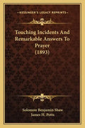 Touching Incidents and Remarkable Answers to Prayer (1893) - Paperback