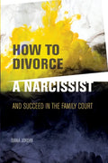 How to Divorce a Narcissist: and succeed in the family court - Paperback