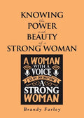 Knowing the Power and Beauty of a Strong Woman - Paperback