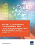 Road Map for Developing an Online Platform to Trade Nonperforming Loans in Asia and the Pacific - Paperback