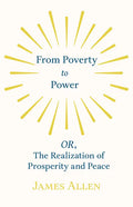 From Poverty to Power - OR, The Realization of Prosperity and Peace - Paperback