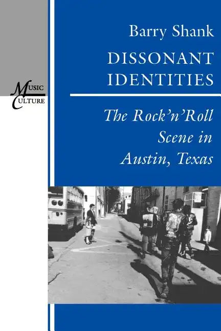 Dissonant Identities: The Rock 'n' Roll Scene in Austin, Texas - Paperback