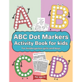 ABC Dot Markers Activity Book for kids for kindergarten girls boys: Dot markers ABC book with easy guided big dots for 2+ Age - Paperback