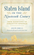 Staten Island in the Nineteenth Century: From Boomtown to Forgotten Borough - Hardcover