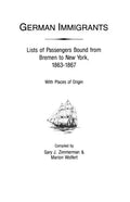 German Immigrants: Lists of Passengers Bound from Bremen to New York, 1863-1867, with Places of Origin - Paperback
