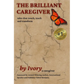 The Brilliant Caregiver: tales that touch, teach and transform - Paperback
