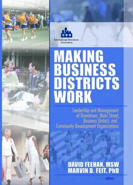 Making Business Districts Work: Leadership and Management of Downtown, Main Street, Business District, and Community Development Org - Paperback