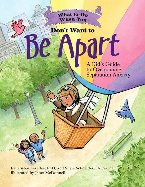 What to Do When You Don't Want to Be Apart: A Kid's Guide to Overcoming Separation Anxiety - Paperback