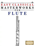 Easy Classical Masterworks for Flute: Music of Bach, Beethoven, Brahms, Handel, Haydn, Mozart, Schubert, Tchaikovsky, Vivaldi and Wagner - Paperback