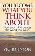 You Become What You Think About: How Your Mind Creates The World You Live In - Paperback