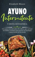 Ayuno intermitente y dieta cetogénica: Una guía esencial sobre IF y Keto, que incluye increíbles consejos para activar la autofagia y para entrar en l - Hardcover